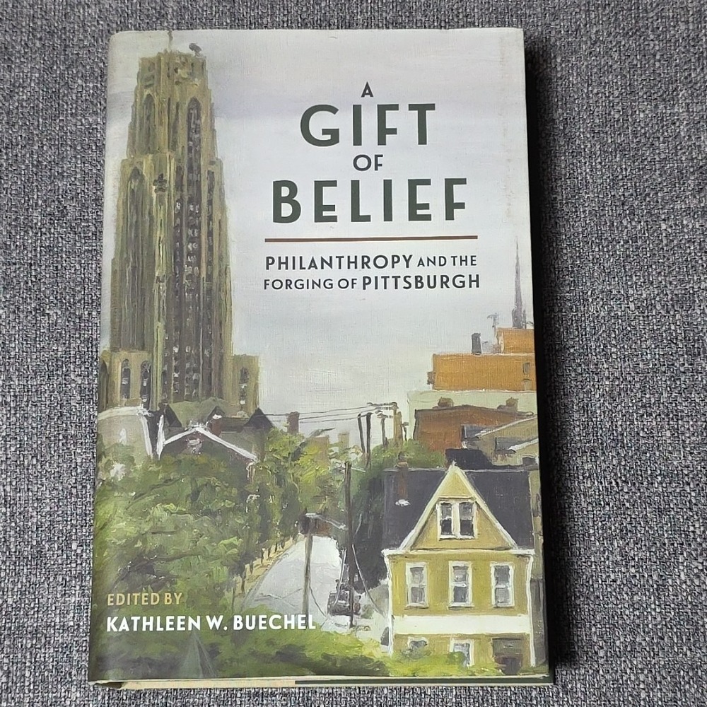 A‎ Gift of Belief: Philanthropy and the Forging of Pittsburgh by Buechel: Used